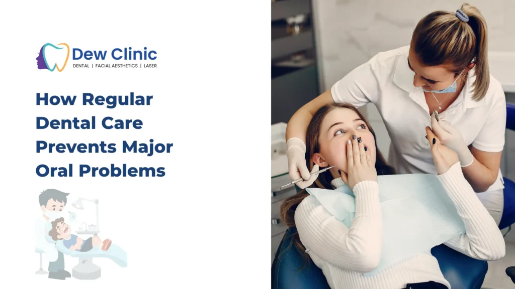 How Regular Dental Care Prevents Major Oral Problems